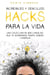Increíbles y Sencillos Hacks para la Vida: Una Colección de Mini Consejos que te Ahorraran Tiempo, Dinero y Energía