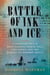 Battle of Ink and Ice - A Sensational Story of News Barons, North Pole Explorers, and the Making of Modern Media
