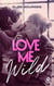 Love Me Wild