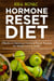 Hormone Reset Diet: Effective & Delicious Hormone Reset Recipes for Weight Loss & Health