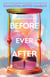 Before Ever After - The escapist romantic time travel mystery from the Sunday Times bestselling author of Water Moon