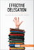 Effective Delegation - Save time and boost quality at work
