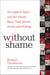 Without Shame - The Addict's Mom and Her Family Share Their Stories of Pain and Healing