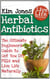 Herbal Antibiotics: The Ultimate Beginners Guide to Get You Off Pills and Live Life Naturally