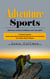 Adventure Sports: Adventure to Boost Confidence and Team Spirit (A Parent's Guide to Exploring the World's Most Exciting Games and Cultivating Your Child's Sports Passion)