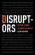 The Disruptors - 50 People Who Changed the World