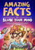 Amazing Facts to Blow Your Mind : Bizarre and Brilliant Facts about History, Science, Pop Culture, and much more!