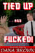 Tied Up and Fucked!