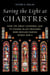 Saving the Light at Chartres - How the Great Cathedral and Its Stained-Glass Treasures Were Rescued during World War II