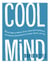 Cool Mind - 11 Easy Ways to Relieve Stress, Boost Self-Confidence, and Improve Concentrationin School, Sports, and Life