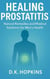 Healing Prostatitis: Natural Remedies and Medical Solutions for Men’s Health