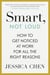 Smart, Not Loud - How to Get Noticed at Work for All the Right Reasons