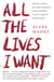 All the Lives I Want - Essays About My Best Friends Who Happen to Be Famous Strangers
