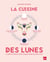 La cuisine des lunes - L'assiette idéale pour chaque phase de son cycle