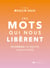 Ces mots qui nous libèrent - 50 antidotes à la négativité, la peur et l'anxiété