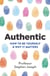 Authentic - How to be yourself and why it matters