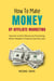 How To Make Money By Affiliate Marketing - How to Make Money, #2