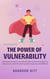 The Power of Vulnerability:  Embracing courage to live authentically and understanding how being true to ourselves leads to greater happiness and fulfilment