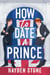 How to Date a Prince - Being Royal, #1