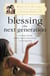 Blessing the Next Generation - Creating a Lasting Family Legacy with the Help of a Loving God