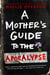 A Mother's Guide to the Apocalypse