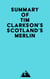 Summary of Tim Clarkson's Scotland's Merlin