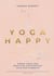 Yoga Happy - Simple Tools and Practices for Everyday Calm & Strength