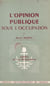 L'opinion publique sous l'Occupation - L'exemple d'un département français, 1939-1945