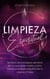 Limpieza Espiritual: Secretos De La Limpieza Del Alma De Los Que Nadie Habla Y Cómo Limpiar La Energía Negativa De Tu Casa En 7 Días