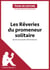 Les Rêveries du promeneur solitaire de Jean-Jacques Rousseau (Fiche de lecture) - Analyse complète et résumé détaillé de l'oeuvre