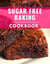 Sugar Free Baking Cookbook: Delicious and Healthy Sugar Free Baking Recipes You Can Easily Make At Home! - Low Carb Cooking Made Easy, #4