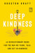 Deep Kindness - A Revolutionary Guide for the Way We Think, Talk, and Act in Kindness
