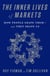 The Inner Lives of Markets - How People Shape Them-And They Shape Us