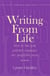 Writing From Life - How to turn your personal experience into profitable prose