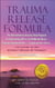 Trauma Release Formula: The Revolutionary Step-By-Step Program for Eliminating Effects of Childhood Abuse, Trauma, Emotional Pain, and Crippling Inner Stress, to Living in Joy, Without Drugs or Therap