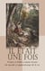 Il était une fois: Contes et fables comme leçons de morale et apprentissage de la vie - Fables de La Fontaine, Contes de l'oncle Jacques, Contes de fées tirés de Claude Perrault, de Mme D'Aulnoy et de Mme Leprince de Beaumont, etc.