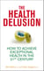 The Health Delusion - How to Achieve Exceptional Health in the 21st Century