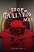 Stop Bullying Me!