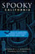 Spooky California - Tales Of Hauntings, Strange Happenings, And Other Local Lore