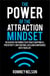 The Power of the Attraction Mindset: Discover the Power to Attract Happiness, Prosperity, Motivation, Love and Confidence Into Your Life