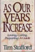 As Our Years Increase: Loving, Caring, Preparing, A Guide