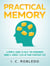 Practical Memory: A Simple Guide to Help You Remember More & Forget Less in Your Everyday Life - Master Your Mind, Revolutionize Your Life, #8