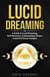 Lucid Dreaming: A Guide to Lucid Dreaming, Self-Discovery, Consciousness, Dream Control & Dream Analysis