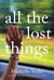 All the Lost Things - A Novel