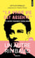"La vraie vie est absente" - Et autres fragments rimbaldiens. Suivi du dictionnaire homo-érotique