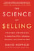 The Science of Selling - Proven Strategies to Make Your Pitch, Influence Decisions, and Close the Deal