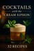 Cocktails with the Cream Siphon