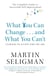 What You Can Change. . . and What You Can't - The Complete Guide to Successful Self-Improvement