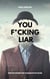 You F*cking Liar