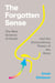 The Forgotten Sense - The New Science of Smell—and the Extraordinary Power of the Nose